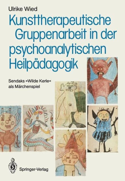 Kunsttherapeutische Gruppenarbeit in der psychoanalytischen Heilpï¿½dagogik: Sendaks "Wilde Kerle" als Mï¿½rchenspiel by Ulrike Wied