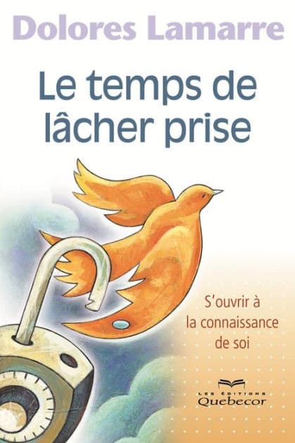 Le temps de lâcher prise: S'ouvrir à la connaissance de soi by Dolores Lamarre