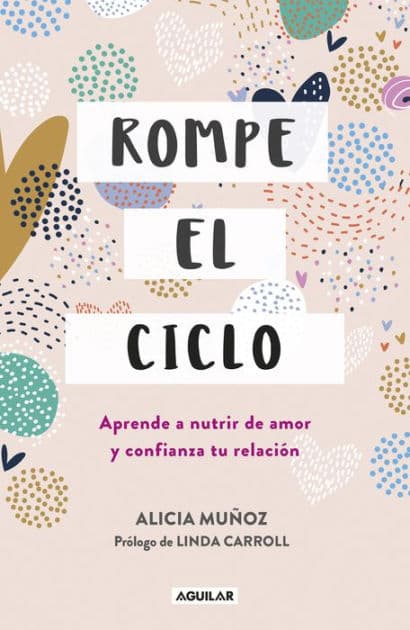 Rompe el ciclo: Aprende a nutrir de amor y confianza tu relación by Alicia Muñoz