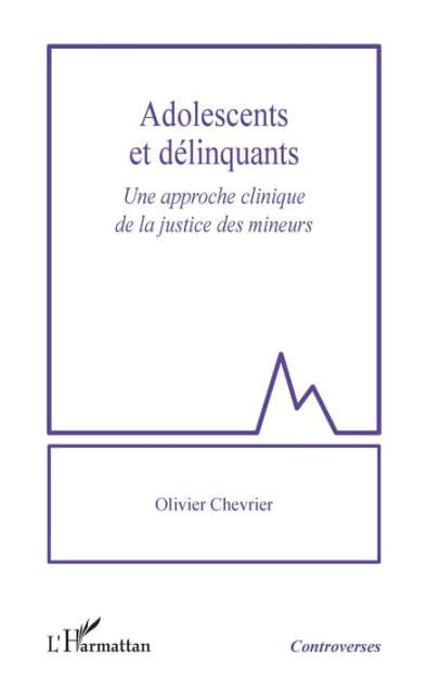 Adolescents et délinquants: Une approche clinique de la justice des mineurs by Olivier Chevrier