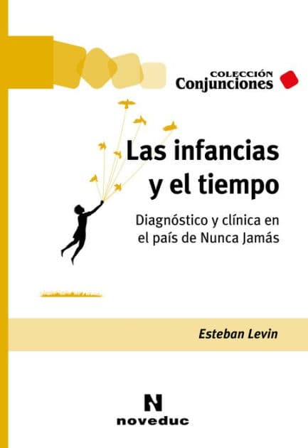 Las infancias y el tiempo: Diagnóstico y clínica en el país de Nunca Jamás by Esteban Levin