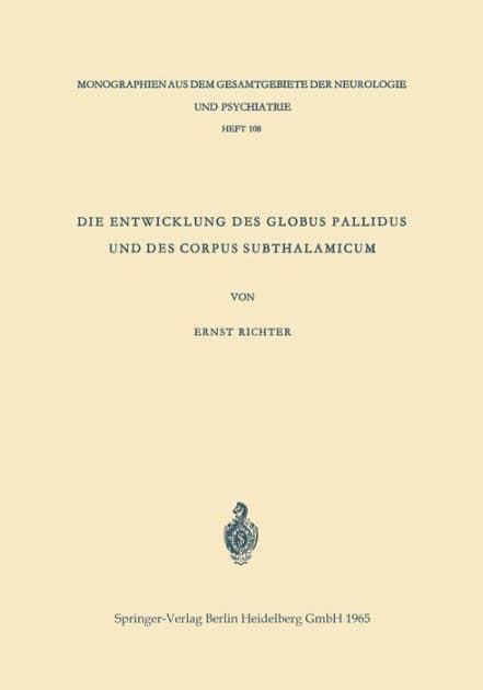 Die Entwicklung des Globus Pallidus und des Corpus Subthalamicum: Die Abstammung beider Zentren aus dem Zwischenhirn by Ernst Richter
