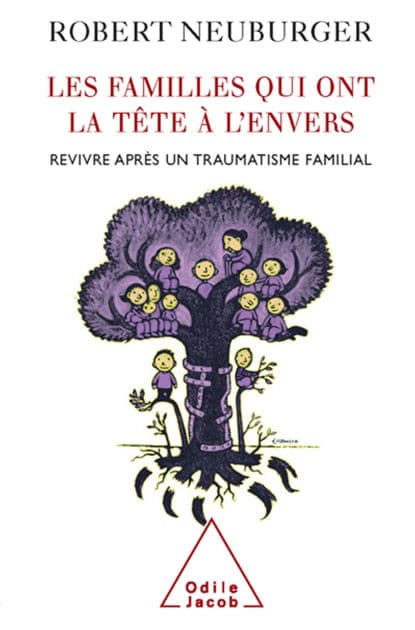 Les Familles qui ont la tête à l'envers: Revivre après un traumatisme familial by Robert Neuburger