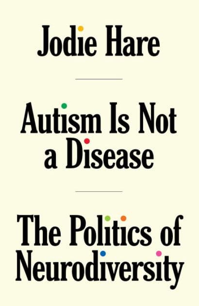 Autism Is Not A Disease: The Politics of Neurodiversity by Jodie Hare