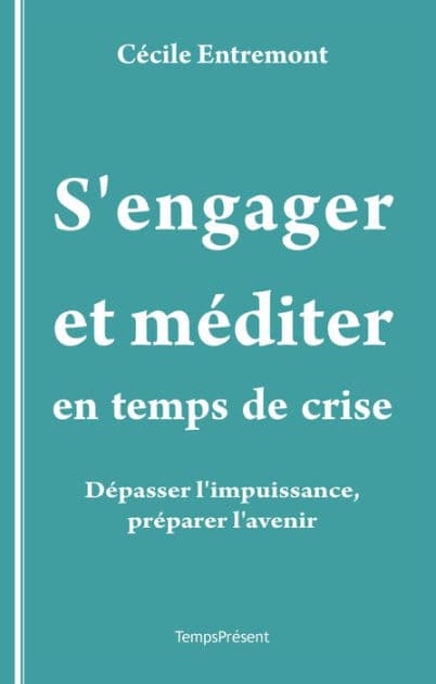 S'engager et méditer en temps de crise: Dépasser l'impuissance, préparer l'avenir by Cécile Entremont