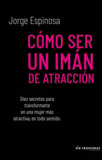 Cómo ser un imán de atracción by Jorge Espinosa