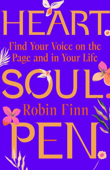 Heart. Soul. Pen.: Find Your Voice on the Page and in Your Life by Robin Finn