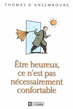 Être heureux, ce n'est pas nécessairement confortable by Thomas D'Ansembourg