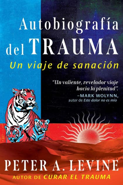 Autobiografía del trauma: Un viaje de sanación by Peter A. Levine