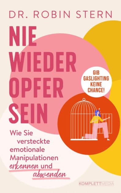 Nie wieder Opfer sein!: Wie Sie versteckte emotionale Manipulation erkennen und abwenden by Robin Stern