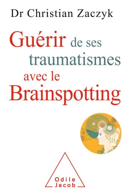 Guérir de ses traumatismes avec le Brainspotting by Christian Zaczyk