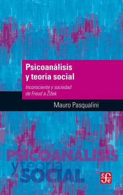 Psicoanálisis y teoría social: Inconsciente y sociedad de Freud a Zizek by Mauro Pasqualini