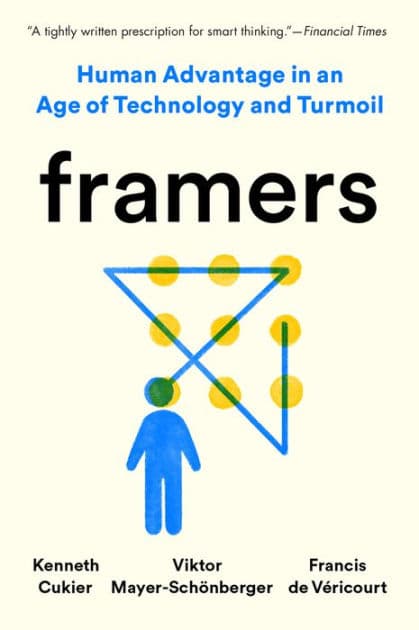 Framers: Human Advantage in an Age of Technology and Turmoil by Kenneth Cukier