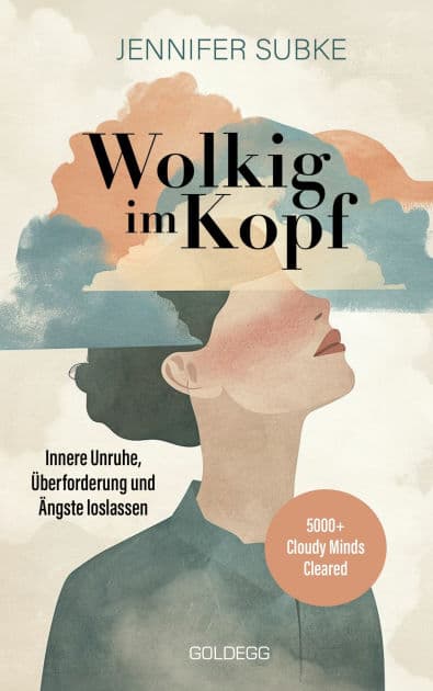 Wolkig im Kopf: Innere Unruhe, Überforderung und Ängste loslassen. 5000+ Cloudy Minds Cleared! by Jennifer Subke