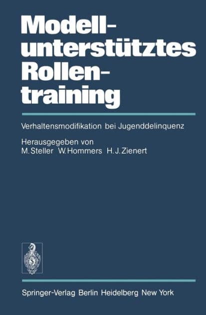 Modellunterstï¿½tztes Rollentraining (MURT): Verhaltensmodifikation bei Jugenddelinquenz by M. Steller