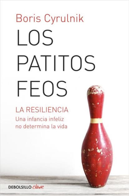 Los patitos feos: La resiliencia. Una infancia infeliz no determina la vida by Boris Cyrulnik