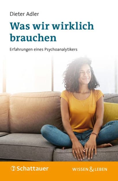 Was wir wirklich brauchen: Erfahrungen eines Psychoanalytikers by Dieter Adler