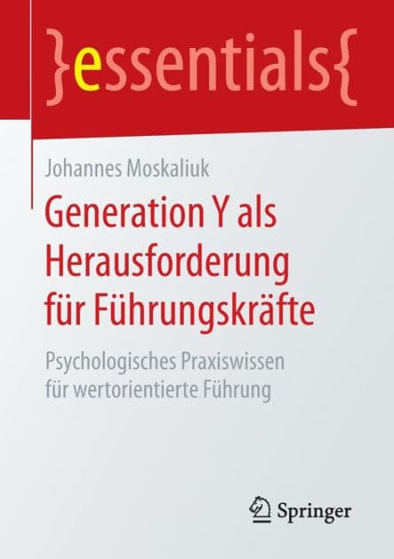 Generation Y als Herausforderung für Führungskräfte: Psychologisches Praxiswissen für wertorientierte Führung by Johannes Moskaliuk