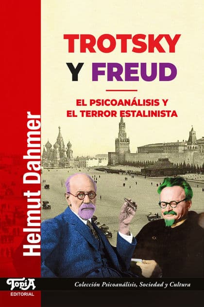 Trotsky y Freud: El psicoanálisis y el terror estalinista by Helmut Dahmer