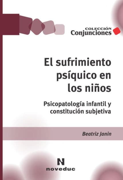 El sufrimiento psíquico en los niños: Psicopatología infantil y constitución subjetiva by Beatriz Janin