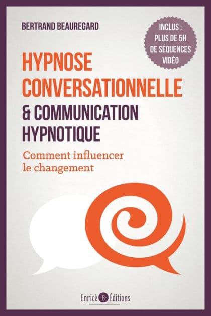 Hypnose conversationnelle et communication hypnotique: Comment influencer le changement by Bertrand Beauregard