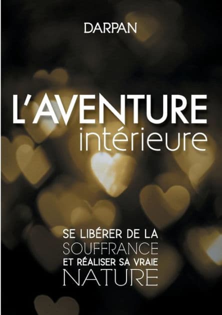 L'Aventure intérieure: Se libérer de la souffrance et réaliser sa vraie nature by Darpan