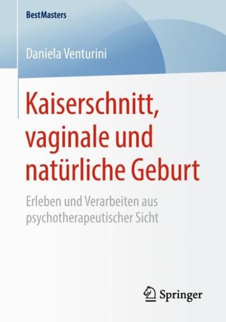 Kaiserschnitt, vaginale und natürliche Geburt: Erleben und Verarbeiten aus psychotherapeutischer Sicht by Daniela Venturini