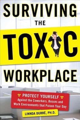 Surviving the Toxic Workplace: Protect Yourself Against Coworkers, Bosses, and Work Environments That Poison Your Day by Linnda Durre