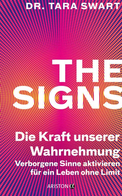 The Signs - Die Kraft unserer Wahrnehmung: Verborgene Sinne aktivieren für ein Leben ohne Limit by Tara Swart