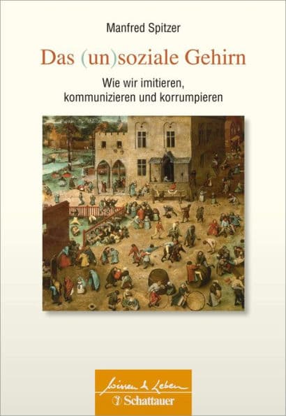 Das (un)soziale Gehirn (Wissen & Leben): Wie wir imitieren, kommunizieren und korrumpieren by Manfred Spitzer