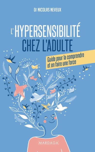 L'hypersensibilité chez l'adulte: Guide pour comprendre son hypersensibilité et en faire une force by Nicolas Neveux