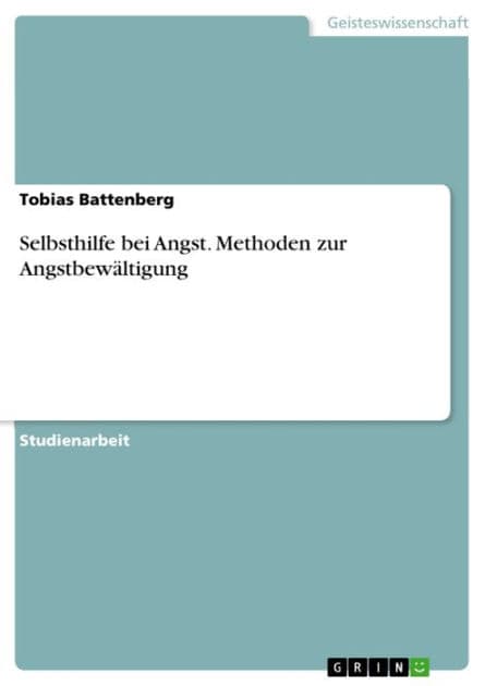 Selbsthilfe bei Angst. Methoden zur Angstbewältigung: Methoden zur Angstbewältigung by Tobias Battenberg