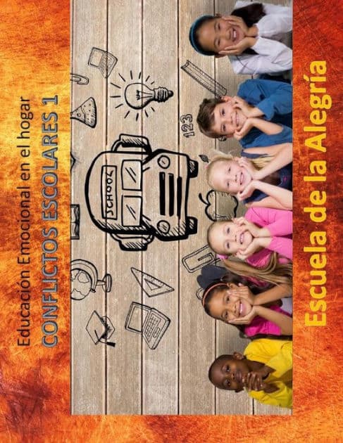 Educacion Emocional en el hogar. Conflictos Escolares 1.: Educamos para la VIDA. by Escuela de la Alegria