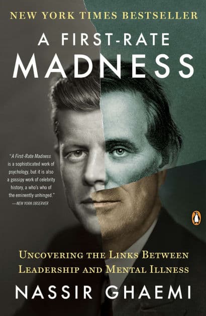 A First-Rate Madness: Uncovering the Links between Leadership and Mental Illness by Nassir Ghaemi