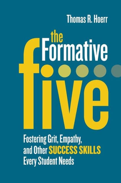 The Formative Five: Fostering Grit, Empathy, and Other Success Skills Every Student Needs by Thomas R. Hoerr
