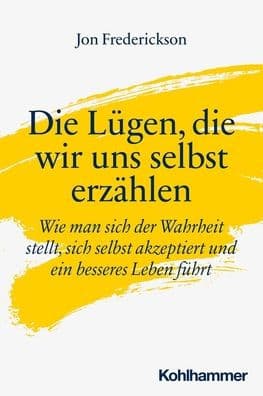 Die Lugen, die wir uns selbst erzahlen: Wie man sich der Wahrheit stellt, sich selbst akzeptiert und ein besseres Leben fuhrt by Eik Niederlohmann