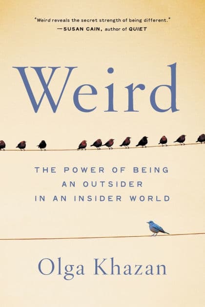 Weird: The Power of Being an Outsider in an Insider World by Olga Khazan