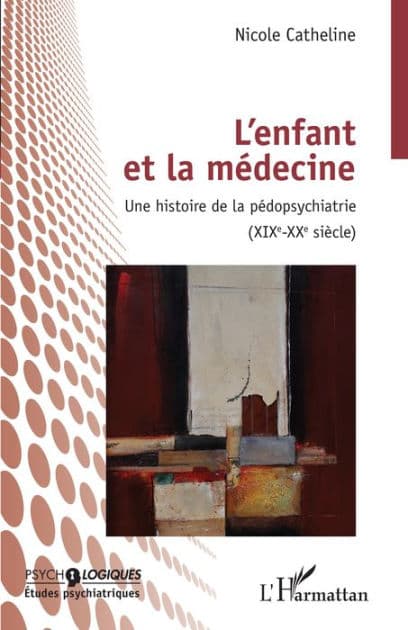 L'enfant et la médecine: Une histoire de la pédopsychiatrie (XIXEME-XXEME SIECLE) by Nicole Catheline