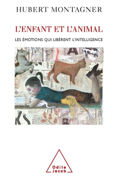 L' Enfant et l'Animal: Les émotions qui libèrent l'intelligence by Hubert Montagner