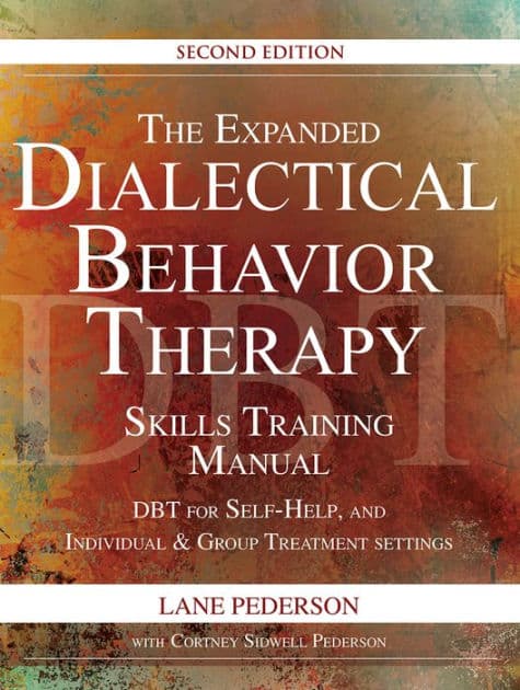 The Expanded Dialectical Behavior Therapy Skills Training Manual, 2nd Edition: DBT for Self-Help and Individual & Group Treatment Settings by Lane Pederson