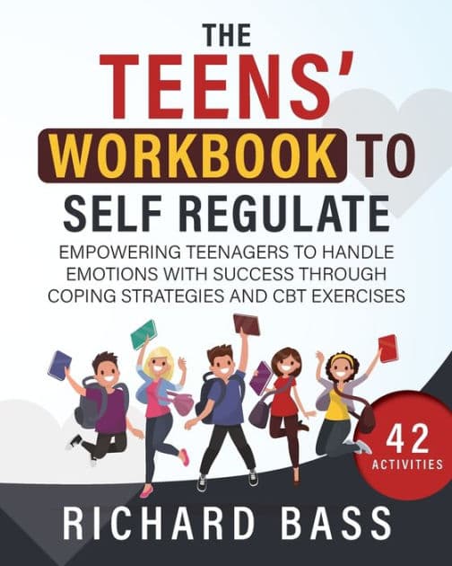 The Teens' Workbook to Self Regulate by Richard Bass