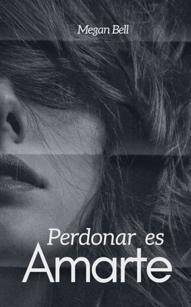 Perdonar es Amarte by Megan Bell