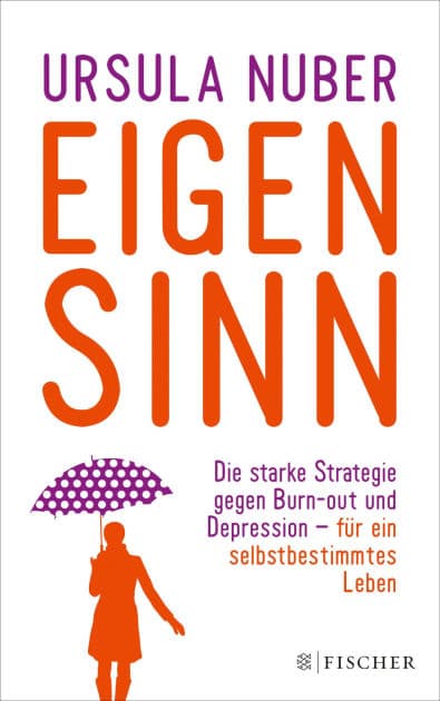 Eigensinn: Die starke Strategie gegen Burn-out und Depression - und für ein selbstbestimmtes Leben by Ursula Nuber