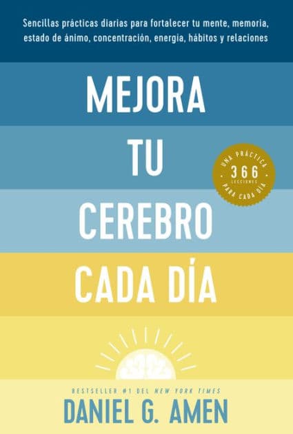 Mejora tu cerebro cada día by Daniel G. Amen