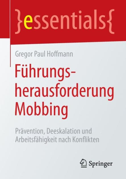 Führungsherausforderung Mobbing: Prävention, Deeskalation und Arbeitsfähigkeit nach Konflikten by Gregor Paul Hoffmann