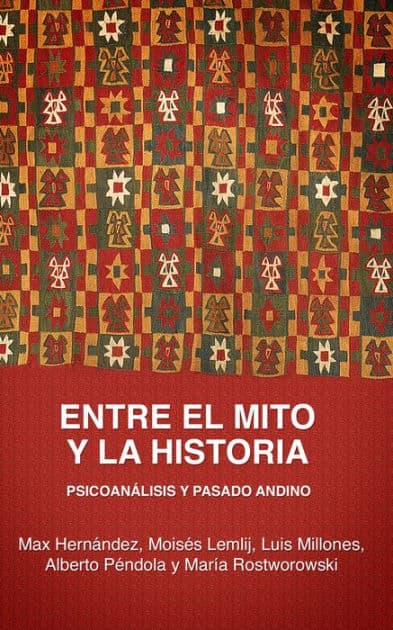 Entre el mito y la historia: Psicoanálisis y pasado andino by Max Hernández