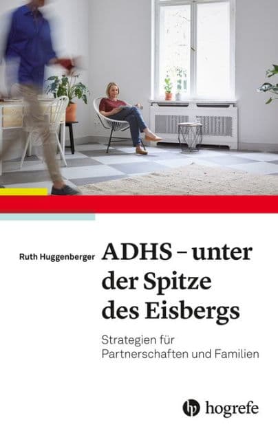 ADHS - unter der Spitze des Eisbergs: Strategien für Partnerschaften und Familie by Ruth Huggenberger