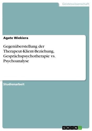 Gegenüberstellung der Therapeut-Klient-Beziehung, Gesprächspsychotherapie vs. Psychoanalyse by Agate Wiekiera