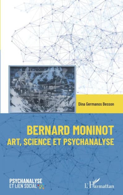 Bernard Moninot: Art, science et psychanalyse by Dina Germanos Besson