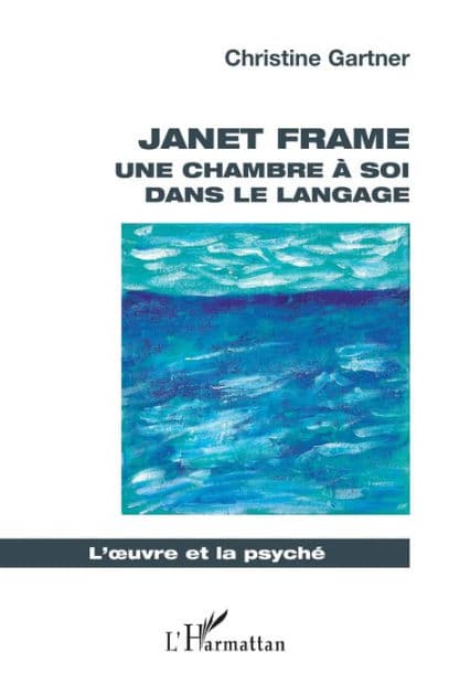 Janet Frame: Une chambre à soi dans le langage by Christine Gartner